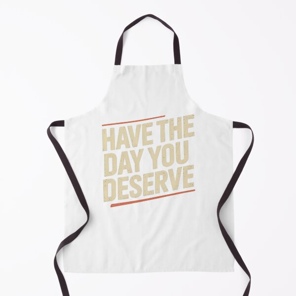 Item preview, Have The Day You Deserve designed and sold by Mateusz Majcherek.