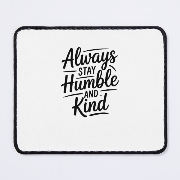 Item preview, Always Stay Humble and Kind designed and sold by Mateusz Majcherek.