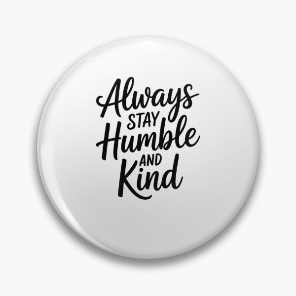 Item preview, Always Stay Humble and Kind designed and sold by Mateusz Majcherek.