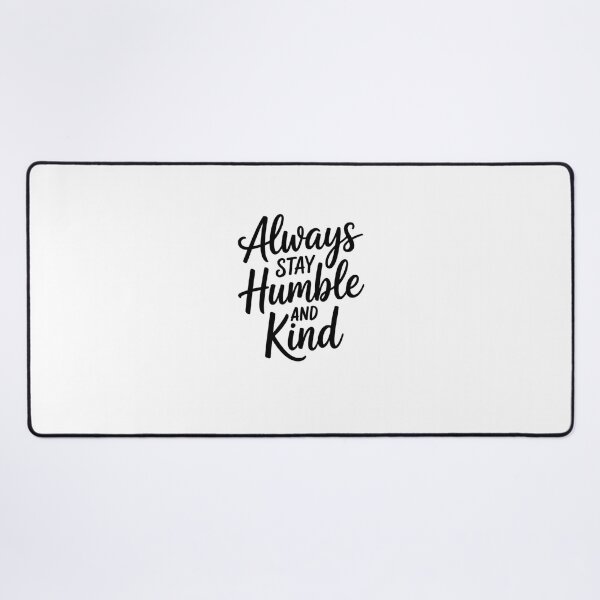 Item preview, Always Stay Humble and Kind designed and sold by Mateusz Majcherek.