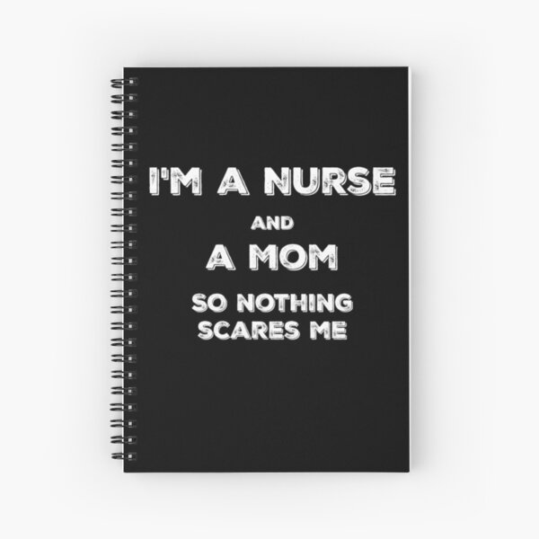 I'm a Nurse and a Mom So Nothing Scares Me | Funny Mom Joke Spiral Notebook
