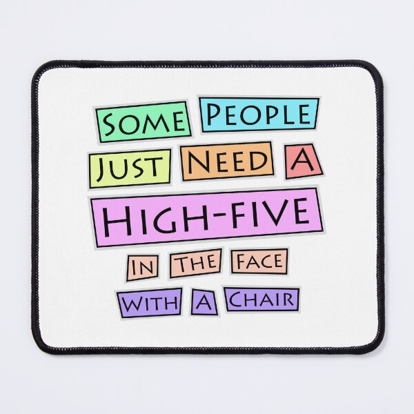 Item preview, Funny quote "SOME PEOPLE NEED A HIGH-FIVE IN THE FACE WITH A CHAIR" designed and sold by DibujandoPorfa.