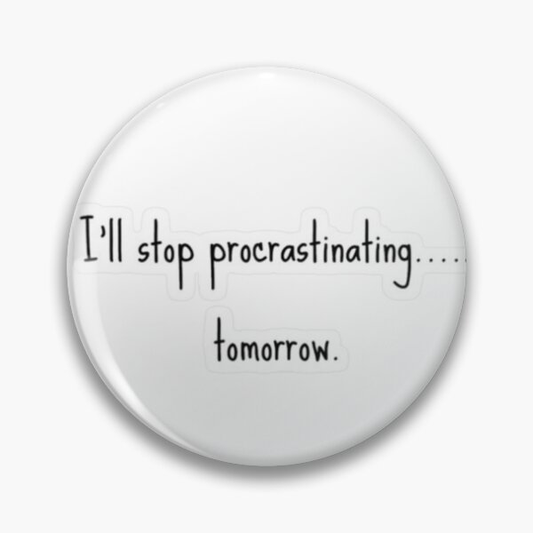 Item preview, I'll stop procrastinating.... tomorrow| Bad habits | Personal improvement  designed and sold by Malyyx.