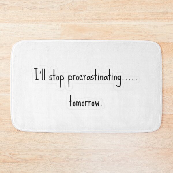 Item preview, I'll stop procrastinating.... tomorrow| Bad habits | Personal improvement  designed and sold by Malyyx.
