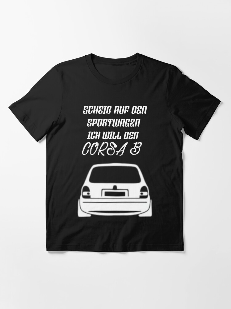 T-shirt essentiel avec l'œuvre « Fuck la voiture de sport! Je veux la Corsa  B » de l'artiste C4CG