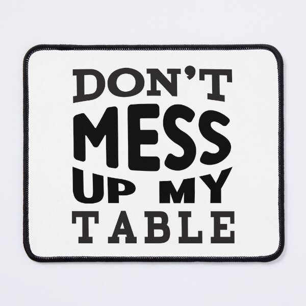 Item preview, Don’t Mess Up My Table designed and sold by ArtHavenDesign.
