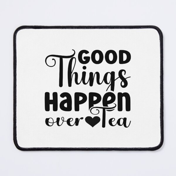 Item preview, Good Things Happen Over Tea designed and sold by ArtHavenDesign.