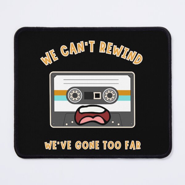 Item preview, We Can't Rewind We've Gone Too Far designed and sold by OozingOut.