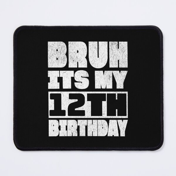 Item preview, Bruh It's My 12th Birthday designed and sold by NosandEdgy.