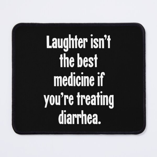 Item preview, Laughter Isn't the Best Medicine If You're Treating Diarrhea designed and sold by Good-Looking Corpse.