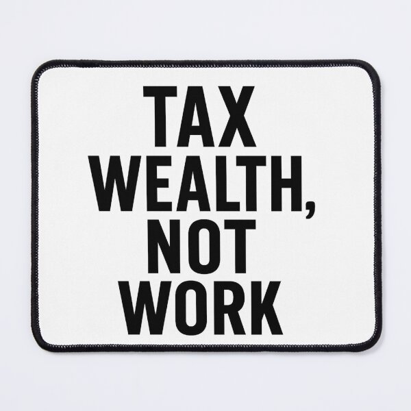 Item preview, Tax Wealth, Not Work designed and sold by Horizon Made.