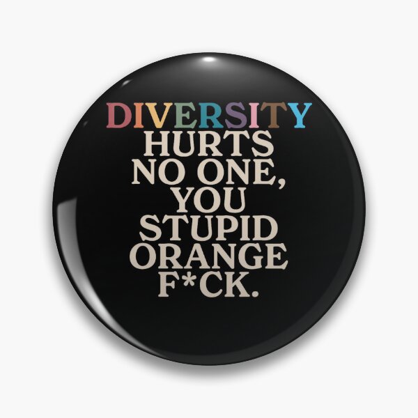 Item preview, Diversity Hurts No One You Stupid Orange Fck Funny Slogan designed and sold by Cute-Collection.
