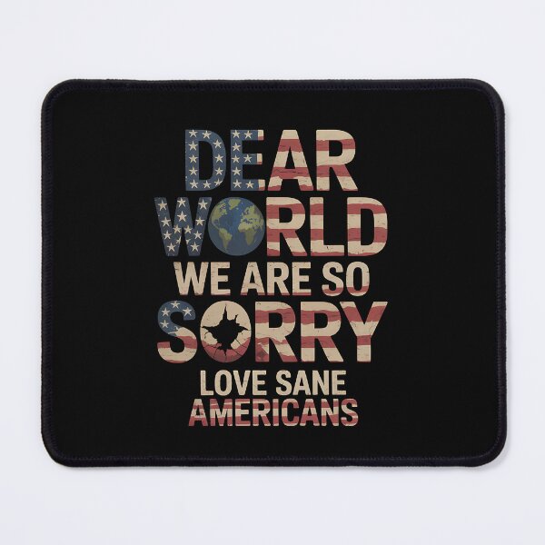 Item preview, Dear World We Are So Sorry - The perfect gift for anyone who loves America but isn’t afraid to apologize to the world and proudly stand for sanity and positive change. designed and sold by ZyziowskyArt.