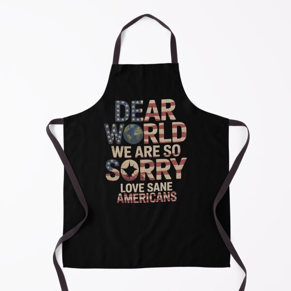 Item preview, Dear World We Are So Sorry - The perfect gift for anyone who loves America but isn’t afraid to apologize to the world and proudly stand for sanity and positive change. designed and sold by ZyziowskyArt.