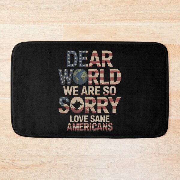 Item preview, Dear World We Are So Sorry - The perfect gift for anyone who loves America but isn’t afraid to apologize to the world and proudly stand for sanity and positive change. designed and sold by ZyziowskyArt.