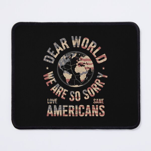 Item preview, Dear World We Are So Sorry - The perfect gift for anyone who loves America but isn’t afraid to apologize to the world and proudly stand for sanity and positive change. designed and sold by ZyziowskyArt.