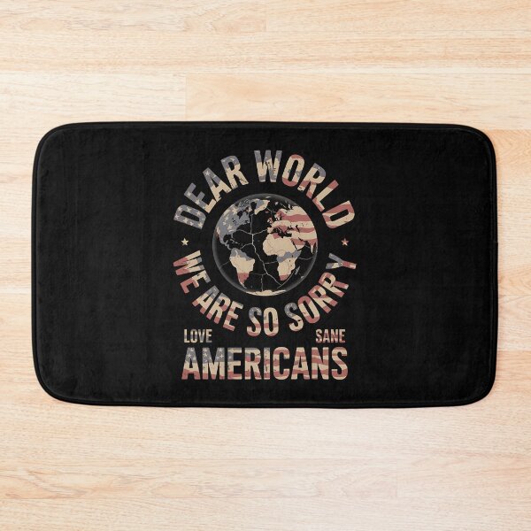 Item preview, Dear World We Are So Sorry - The perfect gift for anyone who loves America but isn’t afraid to apologize to the world and proudly stand for sanity and positive change. designed and sold by ZyziowskyArt.