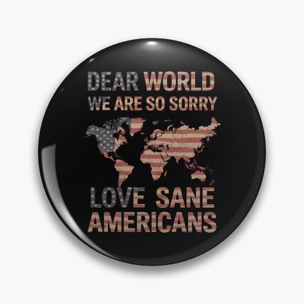Item preview, Dear World We Are So Sorry - The perfect gift for anyone who loves America but isn’t afraid to apologize to the world and proudly stand for sanity and positive change. designed and sold by ZyziowskyArt.