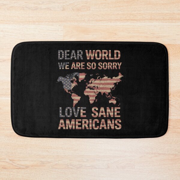 Item preview, Dear World We Are So Sorry - The perfect gift for anyone who loves America but isn’t afraid to apologize to the world and proudly stand for sanity and positive change. designed and sold by ZyziowskyArt.