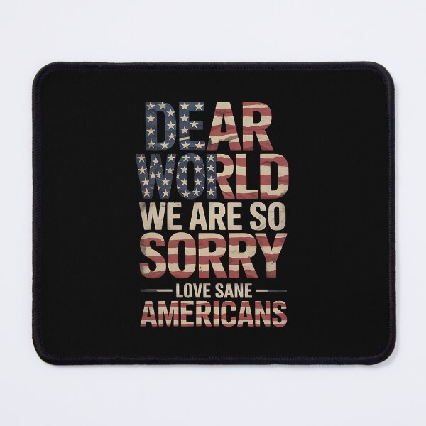 Item preview, Dear World We Are So Sorry - The perfect gift for anyone who loves America but isn’t afraid to apologize to the world and proudly stand for sanity and positive change. designed and sold by ZyziowskyArt.