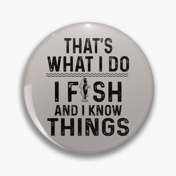 Item preview,  That's what I do I fish and I know things  designed and sold by FernaRoje.