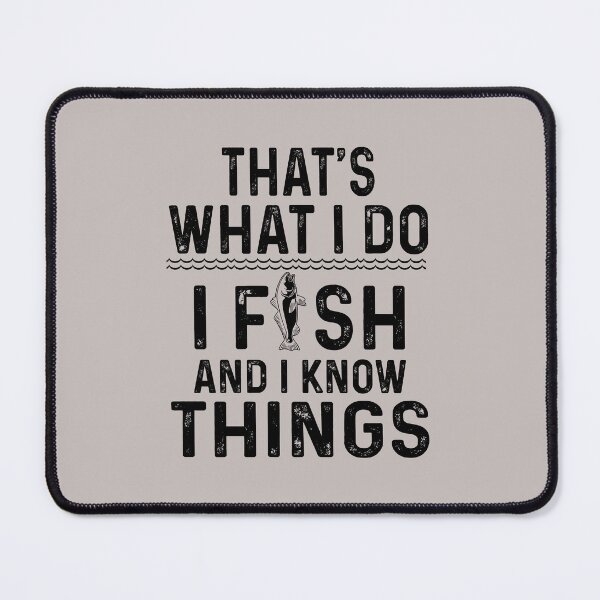 Item preview, That's what I do I fish and I know things designed and sold by FernaRoje.