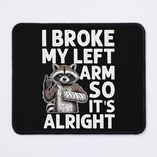 Item preview, I Broke My Left Arm So It's Alright - Funny Raccoon designed and sold by MO DESIGNS.