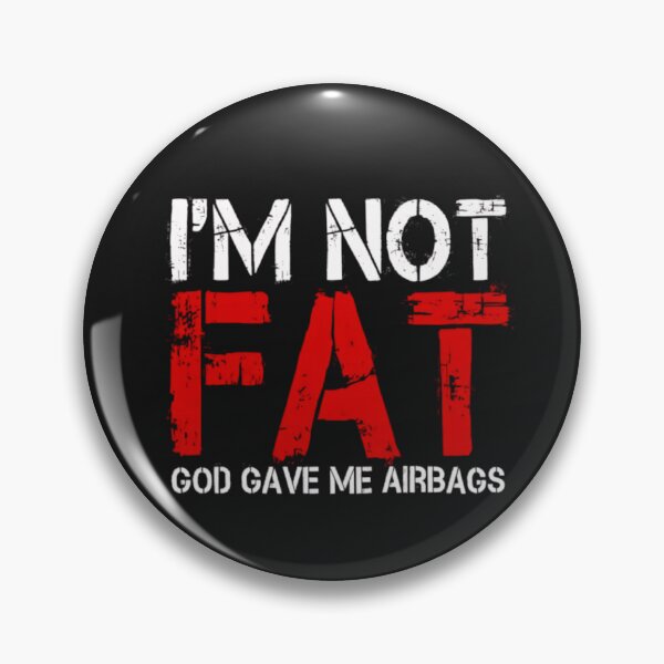 Item preview, I'm not fat, god give me airbags designed and sold by BugiDesignArt.