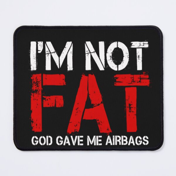 Item preview, I'm not fat, god give me airbags designed and sold by BugiDesignArt.