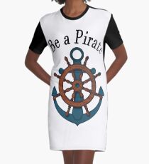 Be a pirate. Graphic T-Shirt Dress