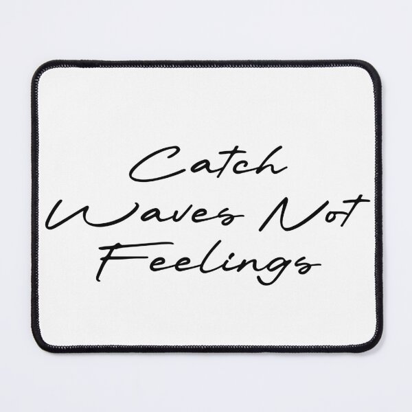 Item preview, Catch Waves Not Feelings designed and sold by Ninjacatoff.