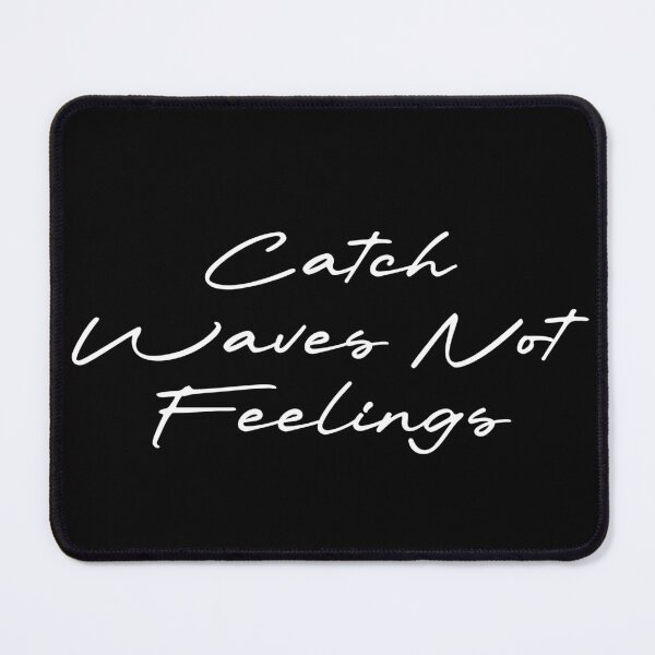Item preview, Catch Waves Not Feelings designed and sold by Ninjacatoff.