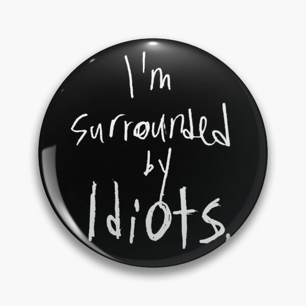 Item preview, I'm surrounded by IDIOTS. designed and sold by shitfest.