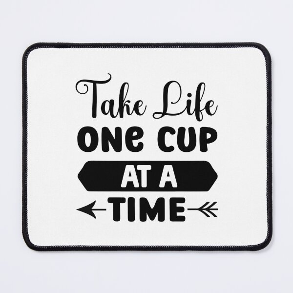 Item preview, Take Life One Cup at a Time designed and sold by ArtHavenDesign.