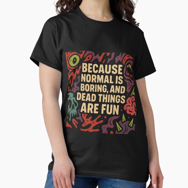 Item preview, Normal is Boring, Dead Things are Fun designed and sold by ghostmodedesigns.