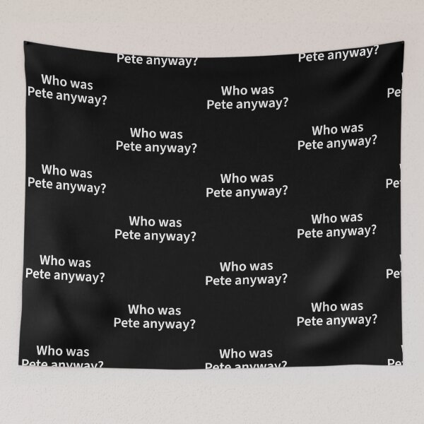Item preview, Who was Pete anyway? designed and sold by WhackoDesigns.