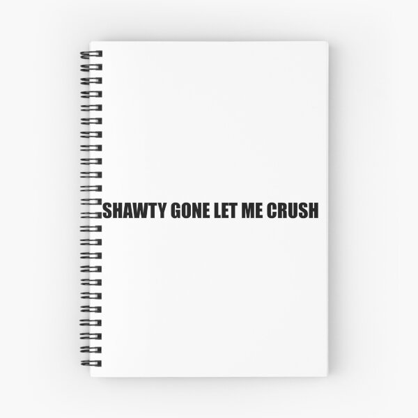 Item preview, Shawty Gone Let Me Crush designed and sold by Gotta Escape.