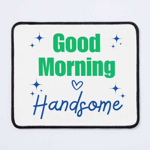 Item preview, Good Morning Handsome designed and sold by DixieGirlStudio.