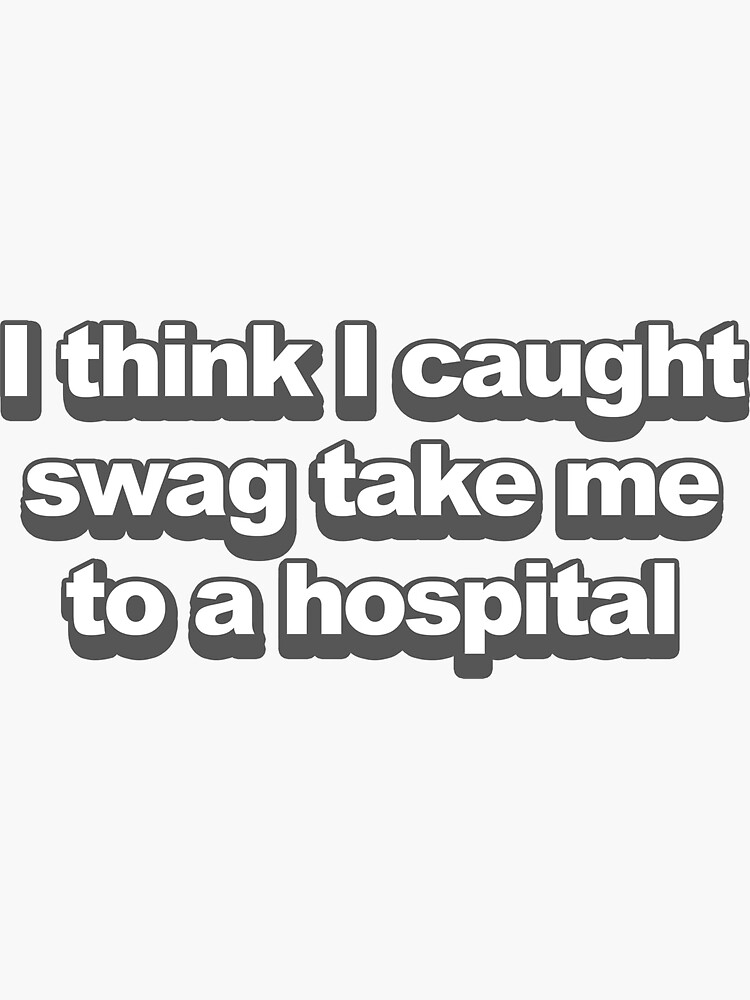 "I Think I Caught Swag Funny Meme " Sticker for Sale by CreativeStrike