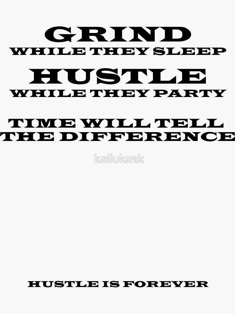 "GRIND & Hustle Time wants to tell the difference" Sticker for Sale