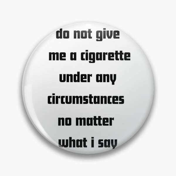 Item preview, Do not give me a cigarette under any circumstances no matter i say designed and sold by RelationShopArt.