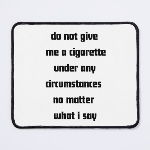 Item preview, Do not give me a cigarette under any circumstances no matter i say designed and sold by RelationShopArt.