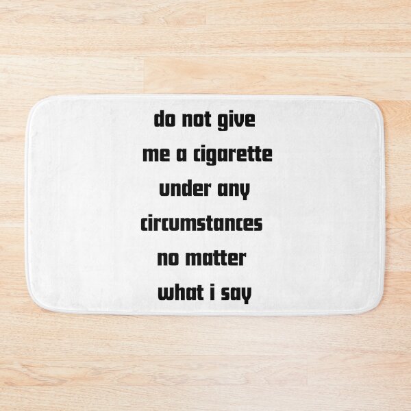 Item preview, Do not give me a cigarette under any circumstances no matter i say designed and sold by RelationShopArt.