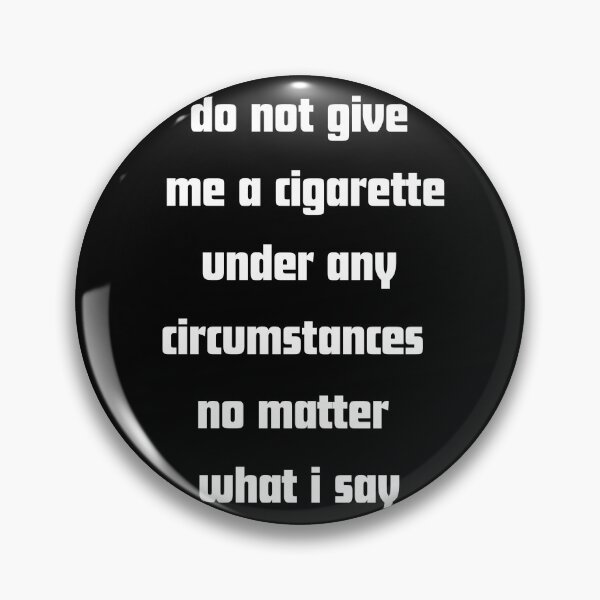 Item preview, Do not give me a cigarette under any circumstances no matter i say designed and sold by RelationShopArt.
