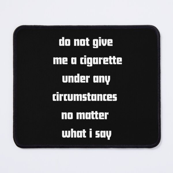 Item preview, Do not give me a cigarette under any circumstances no matter i say designed and sold by RelationShopArt.