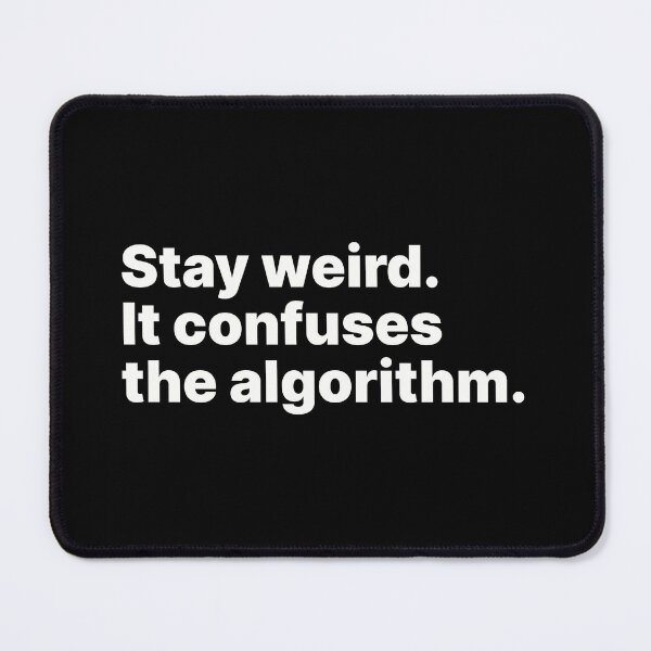 Item preview, Stay weird. It confuses the algorithm | White text designed and sold by ThingsOnTees.