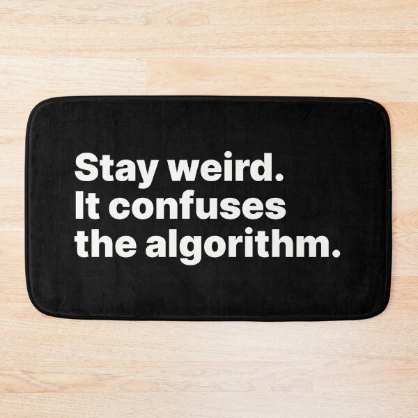 Item preview, Stay weird. It confuses the algorithm | White text designed and sold by ThingsOnTees.