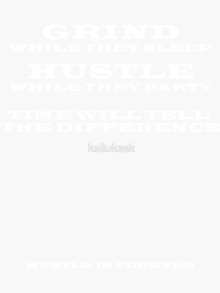 "GRIND & Hustle Time will tell the difference" Sticker by kailukask