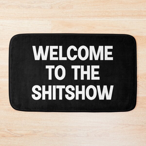 Item preview, WELCOME TO THE SHITSHOW designed and sold by designing01Ar3.
