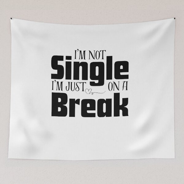 Item preview, I am not single i’m on a break  designed and sold by RelationShopArt.